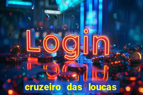 cruzeiro das loucas onde assistir